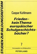 Cover: Frieden - kein Thema europ&auml;ischer Schulgeschichtsb&uuml;cher? - Peter Lang Verlag
