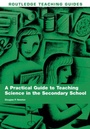 Cover: A Practical Guide to Teaching Science in the Secondary School - Routledge
