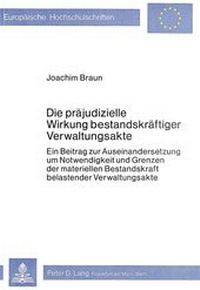 Abbildung von: Die präjudizielle Wirkung bestandskräftiger Verwaltungsakte - Peter Lang Verlag