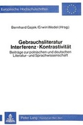Cover: Gebrauchsliteratur/Interferenz - Kontrastivit&auml;t- Beitr&auml;ge zur polnischen und deutschen Literatur- und Sprachwissenschaft - Peter Lang Verlag