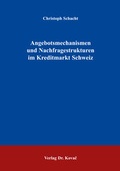 Cover: Angebotsmechanismen und Nachfragestrukturen im Kreditmarkt Schweiz - Kovac, Dr. Verlag