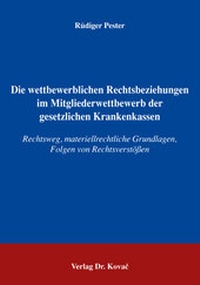 Abbildung von: Die wettbewerblichen Rechtsbeziehungen im Mitgliederwettbewerb der gesetzlichen Krankenkassen - Kovac, Dr. Verlag