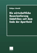 Cover: Die wirtschaftliche Neuorientierung S&uuml;dafrikas seit dem Ende der Apartheid - Deutscher Universit&auml;tsverlag