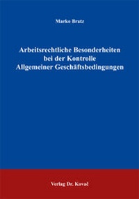 Abbildung von: Arbeitsrechtliche Besonderheiten bei der Kontrolle Allgemeiner Geschäftsbedingungen - Kovac, Dr. Verlag