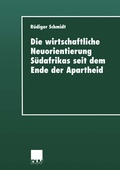 Cover: Die wirtschaftliche Neuorientierung S&uuml;dafrikas seit dem Ende der Apartheid - Deutscher Universit&auml;tsverlag