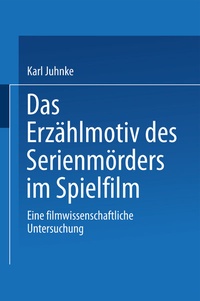 Abbildung von: Das Erzählmotiv des Serienmörders im Spielfilm - Deutscher Universitätsverlag