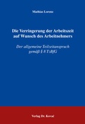 Cover: Die Verringerung der Arbeitszeit auf Wunsch des Arbeitnehmers - Kovac, Dr. Verlag