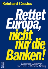 Abbildung von: Rettet Europa, nicht nur die Banken! - Tectum Wissenschaftsverlag