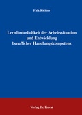 Cover: Lernf&ouml;rderlichkeit der Arbeitssituation und Entwicklung beruflicher Handlungskompetenz - Kovac, Dr. Verlag