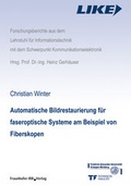 Cover: Automatische Bildrestaurierung f&uuml;r faseroptische Systeme am Beispiel von Fiberskopen. - Fraunhofer IRB Verlag