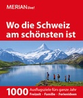 Cover: MERIAN live! Reisef&uuml;hrer Wo die Schweiz am sch&ouml;nsten ist - Merian / Holiday