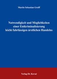 Abbildung von: Notwendigkeit und Möglichkeiten einer Entkriminalisierung leicht fahrlässigen ärztlichen Handelns - Kovac, Dr. Verlag