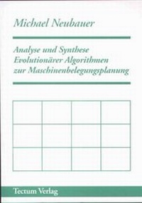 Enlarge image Cover: Analyse und Synthese Evolutionärer Algorithmen zur Maschinenbelegungsplanung - Tectum Wissenschaftsverlag