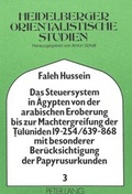 Cover: Das Steuersystem in &Auml;gypten von der arabischen Eroberung bis zur Machtergreifung der Tuluniden 19-254/639-868 mit besonderer Ber&uuml;cksichtigung der Papyrusurkunden - Peter Lang Verlag