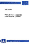 Cover: Die subjektive Modalit&auml;t in der zweiten Sprache - Peter Lang Verlag