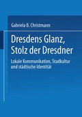 Cover: Dresdens Glanz, Stolz der Dresdner - Deutscher Universit&auml;tsverlag