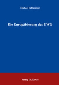 Abbildung von: Die Europäisierung des UWG - Kovac, Dr. Verlag