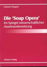 Abbildung von: Die "Soap-Opera" im Spiegel wissenschaftlicher Auseinandersetzung - Tectum Wissenschaftsverlag