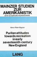 Cover: Puritan Attitudes towards Recreation in early Seventeenth-Century New England - Peter Lang Verlag
