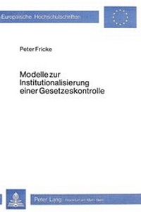 Abbildung von: Modelle zur Institutionalisierung einer Gesetzeskontrolle - Peter Lang Verlag