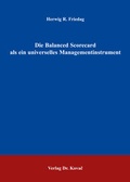 Cover: Die Balanced Scorecard als ein universelles Managementinstrument - Kovac, Dr. Verlag