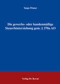 Abbildung von: Die gewerbs- oder bandenmässige Steuerhinterziehung gem. § 370a AO - Kovac, Dr. Verlag