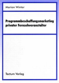 Abbildung von: Programmbeschaffungsmarketing privater Fernsehveranstalter - Tectum Wissenschaftsverlag