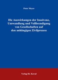 Abbildung von: Die Auswirkungen der Insolvenz, Umwandlung und Vollbeendigung von Gesellschaften auf den anhängigen Zivilprozess - Kovac, Dr. Verlag