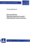 Cover: Die rechtliche Gestaltung kommunaler &ouml;ffentlicher Unternehmen - Peter Lang Verlag