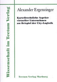 Abbildung von: Kartellrechtliche Aspekte virtueller Unternehmen am Beispiel der City-Logistik - Tectum Wissenschaftsverlag