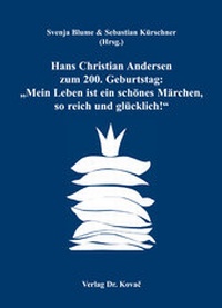 Abbildung von: Hans Christian Andersen zum 200. Geburtstag: "Mein Leben ist ein schönes Märchen, so reich und glücklich!" - Kovac, Dr. Verlag