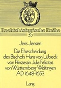 Cover: Die Ehescheidung des Bischofs Hans von L&uuml;beck von Prinzessin Julia Felicitas von W&uuml;rttemberg-Weiltingen ad 1648-1653 - Peter Lang Verlag