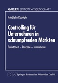Cover: Controlling f&uuml;r Unternehmen in schrumpfenden M&auml;rkten - Deutscher Universit&auml;tsverlag