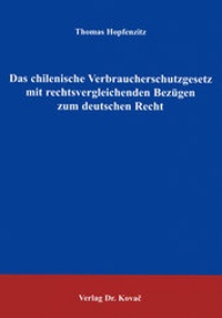 Abbildung von: Das chilenische Verbraucherschutzgesetz mit rechtsvergleichenden Bezügen zum deutschen Recht - Kovac, Dr. Verlag
