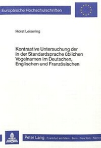 Abbildung von: Kontrastive Untersuchung der in der Standardsprache üblichen Vogelnamen im Deutschen, Englischen und Französischen - Peter Lang Verlag