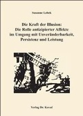 Cover: Die Kraft der Illusion: Die Rolle antizipierter Affekte im Umgang mit Unver&auml;nderbarkeit, Persistenz und Leistung - Kovac, Dr. Verlag