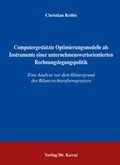 Cover: Computergest&uuml;tzte Optimierungsmodelle als Instrumente einer unternehmenswertorientierten Rechnungslegungspolitik - Kovac, Dr. Verlag
