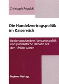 Cover: Die Handelsvertragspolitik im Kaiserreich - Tectum Wissenschaftsverlag