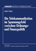 Cover: Die Telekommunikation im Spannungsfeld zwischen Ordnungs- und Finanzpolitik - Deutscher Universit&auml;tsverlag