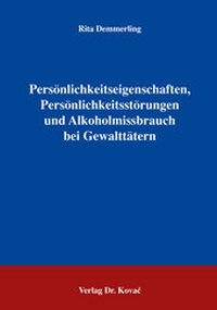 Abbildung von: Persönlichkeitseigenschaften, Persönlichkeitsstörungen und Alkoholmissbrauch bei Gewalttätern - Kovac, Dr. Verlag