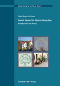 Cover: Smart Home f&uuml;r &auml;ltere Menschen. Handbuch f&uuml;r die Praxis - Fraunhofer IRB Verlag