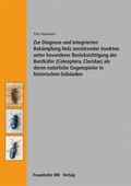 Cover: Zur Diagnose und integrierten Bek&auml;mpfung Holz zerst&ouml;render Insekten unter besonderer Ber&uuml;cksichtigung der Buntk&auml;fer (Coleoptera, Cleridae) als deren nat&uuml;rliche Gegenspieler in historischen Geb&auml;uden. - Fraunhofer IRB Verlag
