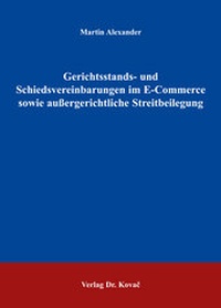 Abbildung von: Gerichtsstands- und Schiedsvereinbarungen im E-Commerce sowie aussergerichtliche Streitbeilegung - Kovac, Dr. Verlag