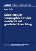 Cover: Geldinstitute im Spannungsfeld zwischen monet&auml;rem und gesellschaftlichem Erfolg - Deutscher Universit&auml;tsverlag