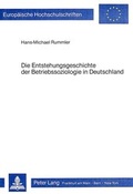 Cover: Die Entstehungsgeschichte der Betriebssoziologie in Deutschland - Peter Lang Verlag