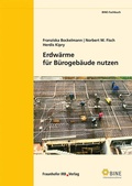 Cover: Erdw&auml;rme f&uuml;r B&uuml;rogeb&auml;ude nutzen - Fraunhofer IRB Verlag