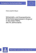 Cover: Wirtschafts- und finanzpolitische Entscheidungsprozesse in England in der ersten H&auml;lfte des 19. Jahrhunderts - Peter Lang Verlag