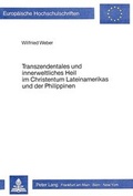 Cover: Transzendentales und innerweltliches Heil im Christentum Lateinamerikas und der Philippinen - Peter Lang Verlag