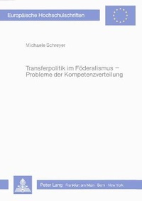 Abbildung von: Transferpolitik im Föderalismus - Probleme der Kompetenzverteilung - Peter Lang Verlag