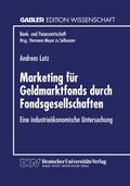 Cover: Marketing f&uuml;r Geldmarktfonds durch Fondsgesellschaften - Deutscher Universit&auml;tsverlag